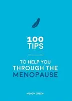 100 conseils pour vous aider à passer le cap de la ménopause - Des conseils pratiques pour tous les corps - 100 Tips to Help You Through the Menopause - Practical Advice for Every Body