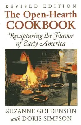 Livre de cuisine à cœur ouvert : Retrouver la saveur des débuts de l'Amérique, 1ère édition - Open-Hearth Cookbook: Recapturing the Flavor of Early America, 1st Edition