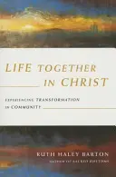 Vivre ensemble en Christ - Vivre la transformation en communauté - Life Together in Christ - Experiencing Transformation in Community