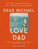 Cher Michael, j'aime papa : Lettres, rires et toutes les choses que nous ne disons pas. - Dear Michael, Love Dad: Letters, Laughter and All the Things We Leave Unsaid.