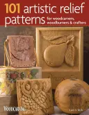 101 motifs artistiques en relief pour les sculpteurs sur bois, les brûleurs de bois et les artisans - 101 Artistic Relief Patterns for Woodcarvers, Woodburners & Crafters