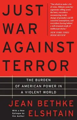 La guerre juste contre la terreur : Le poids de la puissance américaine dans un monde violent - Just War Against Terror: The Burden of American Power in a Violent World