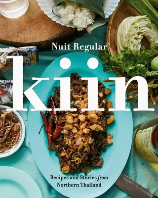 Kiin : Recettes et histoires du nord de la Thaïlande - Kiin: Recipes and Stories from Northern Thailand