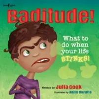 Baditude ! Que faire quand la vie est dure ! - Baditude! What to Do When Life Stinks!