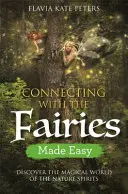 Se connecter avec les fées en toute simplicité : découvrir le monde magique des esprits de la nature - Connecting with the Fairies Made Easy: Discover the Magical World of the Nature Spirits