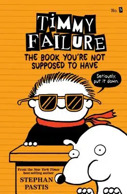 Timmy Failure : Le livre que vous n'êtes pas censé avoir - Timmy Failure: The Book You're Not Supposed to Have