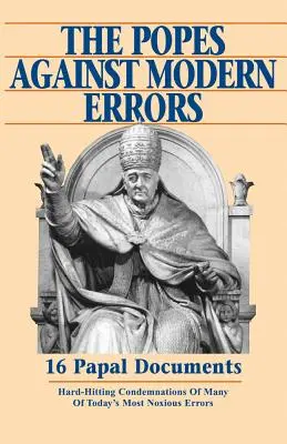 Les papes contre les erreurs modernes : 16 documents papaux célèbres - Popes Against Modern Errors: 16 Famous Papal Documents