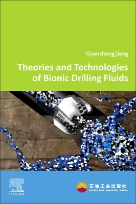 Principes fondamentaux et applications des fluides de forage bioniques - Fundamentals and Applications of Bionic Drilling Fluids