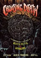 Choisir la mort : L'histoire improbable du Death Metal et du Grindcore - Choosing Death: The Improbable History of Death Metal & Grindcore