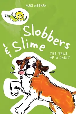 Slobbers et Slime : L'histoire d'un saint - Slobbers and Slime: The Tale of a Saint