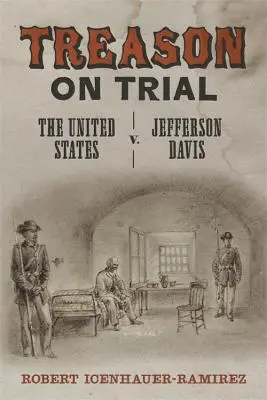 Le procès de la trahison : Les États-Unis contre Jefferson Davis - Treason on Trial: The United States V. Jefferson Davis