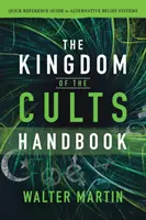 Le manuel du Royaume des Cultes : Guide de référence rapide sur les systèmes de croyance alternatifs - The Kingdom of the Cults Handbook: Quick Reference Guide to Alternative Belief Systems