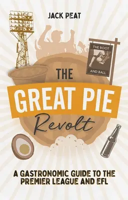 La grande révolte des tartes : Un guide gastronomique de la Premier League et de l'Efl - The Great Pie Revolt: A Gastronomic Guide to the Premier League and Efl