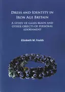 Vêtements et identité dans la Grande-Bretagne de l'âge du fer : Une étude des perles de verre et autres objets de parure personnelle - Dress and Identity in Iron Age Britain: A Study of Glass Beads and Other Objects of Personal Adornment