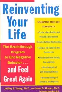 Réinventer sa vie : Comment se libérer des schémas de vie négatifs et se sentir bien à nouveau - Reinventing Your Life: How to Break Free from Negative Life Patterns and Feel Good Again