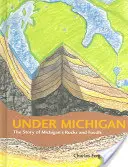 Sous le Michigan : L'histoire des roches et des fossiles du Michigan - Under Michigan: The Story of Michigan's Rocks and Fossils