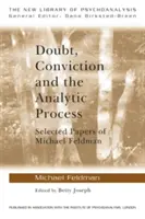 Doute, conviction et processus analytique : Sélection d'articles de Michael Feldman - Doubt, Conviction and the Analytic Process: Selected Papers of Michael Feldman