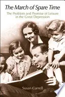 La marche du temps libre : le problème et la promesse des loisirs pendant la Grande Dépression - The March of Spare Time: The Problem and Promise of Leisure in the Great Depression