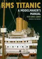 RMS Titantic : Manuel du modéliste - RMS Titantic: A Modelmaker's Manual
