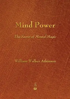 Le pouvoir de l'esprit : le secret de la magie mentale - Mind Power: The Secret of Mental Magic