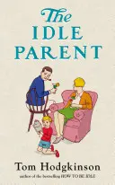 Idle Parent - Pourquoi moins signifie plus quand on élève des enfants - Idle Parent - Why Less Means More When Raising Kids