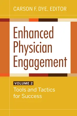 Enhanced Physician Engagement, Volume 2 : Tools and Tactics for Success (Engagement renforcé des médecins, volume 2 : outils et tactiques pour réussir) - Enhanced Physician Engagement, Volume 2: Tools and Tactics for Success