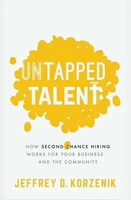 Talents inexploités : comment l'embauche de la deuxième chance profite à votre entreprise et à la communauté - Untapped Talent: How Second Chance Hiring Works for Your Business and the Community