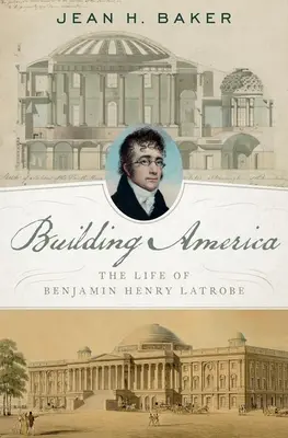 Construire l'Amérique : La vie de Benjamin Henry Latrobe - Building America: The Life of Benjamin Henry Latrobe