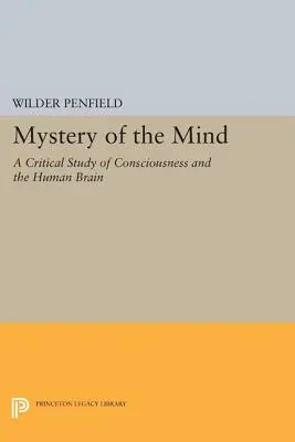 Le mystère de l'esprit : Une étude critique de la conscience et du cerveau humain - Mystery of the Mind: A Critical Study of Consciousness and the Human Brain