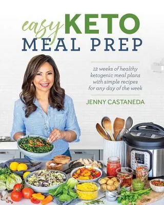 Easy Keto Meal Prep : 4 semaines de plans de repas cétogènes sains avec 100+ recettes simples pour tous les jours de la semaine - Easy Keto Meal Prep: 4 Weeks of Healthy Ketogenic Meal Plans with 100+ Simple Recipes for Any Day of the Week