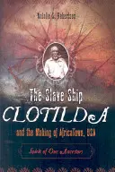 Le navire négrier Clotilda et la création de l'AfriqueTown, USA : L'esprit de nos ancêtres - The Slave Ship Clotilda and the Making of AfricaTown, USA: Spirit of Our Ancestors