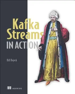 Kafka Streams in Action : Applications en temps réel et microservices avec l'API Kafka Streams - Kafka Streams in Action: Real-Time Apps and Microservices with the Kafka Streams API