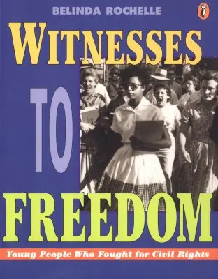 Témoins de la liberté : Les jeunes qui se sont battus pour les droits civiques - Witnesses to Freedom: Young People Who Fought for Civil Rights