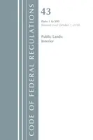 Code des règlements fédéraux, Titre 43 Public Lands : Interior 1-999, révisé le 1er octobre 2018 (Office of the Federal Register (U S )) - Code of Federal Regulations, Title 43 Public Lands: Interior 1-999, Revised as of October 1, 2018 (Office of the Federal Register (U S ))