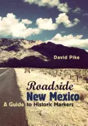 Roadside New Mexico : Un guide des monuments historiques, édition révisée et augmentée - Roadside New Mexico: A Guide to Historic Markers, Revised and Expanded Edition