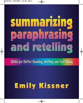 Résumer, paraphraser et raconter : Des compétences pour mieux lire, écrire et passer des tests - Summarizing, Paraphrasing, and Retelling: Skills for Better Reading, Writing, and Test Taking