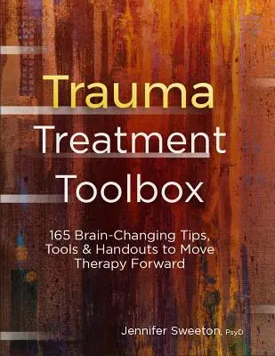 Boîte à outils pour le traitement des traumatismes : 165 conseils, outils et documents pour changer le cerveau et faire avancer la thérapie - Trauma Treatment Toolbox: 165 Brain-Changing Tips, Tools & Handouts to Move Therapy Forward