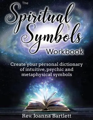 Le cahier des symboles spirituels : Créez votre dictionnaire personnel de symboles intuitifs, psychiques et métaphysiques. - The Spiritual Symbols Workbook: Create your personal dictionary of intuitive, psychic and metaphysical symbols