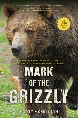 La marque du grizzli : Révisé et mis à jour avec d'autres histoires d'attaques d'ours récentes et les dures leçons apprises, 3e édition - Mark of the Grizzly: Revised And Updated With More Stories Of Recent Bear Attacks And The Hard Lessons Learned, 3rd Edition