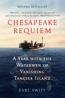 Chesapeake Requiem : Une année avec les bateliers de l'île de Tanger qui disparaît - Chesapeake Requiem: A Year with the Watermen of Vanishing Tangier Island