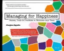 Gérer pour le bonheur : Jeux, outils et pratiques pour motiver n'importe quelle équipe - Managing for Happiness: Games, Tools, and Practices to Motivate Any Team