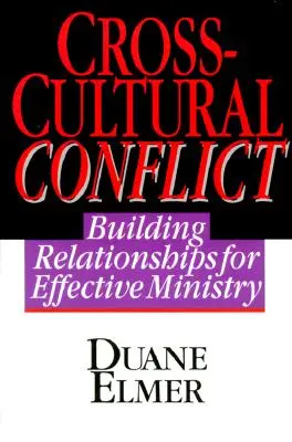 Conflit interculturel : Conflit interculturel : Conflit interculturel : Construire des relations pour un ministère efficace - Cross-Cultural Conflict: Cross-Cultural Conflict: Building Relationships for Effective Ministry