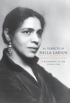 À la recherche de Nella Larsen : Une biographie de la ligne de couleur - In Search of Nella Larsen: A Biography of the Color Line