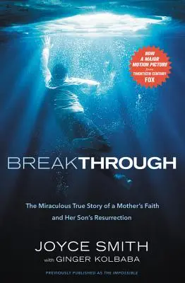 La percée : L'histoire miraculeuse de la foi d'une mère et de la résurrection de son enfant - Breakthrough: The Miraculous True Story of a Mother's Faith and Her Child's Resurrection