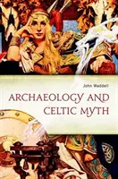 Archéologie et mythe celtique : une exploration - Archaeology and Celtic Myth: An Exploration