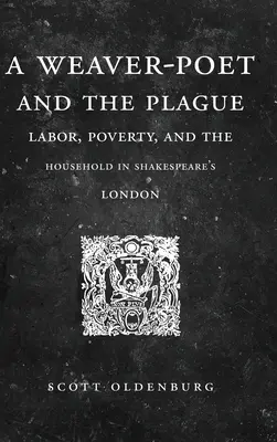 Un poète tisserand et la peste : Le travail, la pauvreté et le ménage dans le Londres de Shakespeare - A Weaver-Poet and the Plague: Labor, Poverty, and the Household in Shakespeare's London