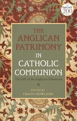 Le patrimoine anglican dans la communion catholique : Le don des Ordinariats - The Anglican Patrimony in Catholic Communion: The Gift of the Ordinariates