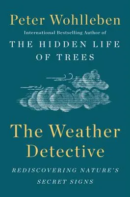 Le détective de la météo : Redécouvrir les signes secrets de la nature - The Weather Detective: Rediscovering Nature's Secret Signs