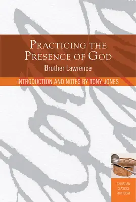 La pratique de la présence de Dieu : Apprendre à vivre moment par moment - Practicing the Presence of God: Learn to Live Moment-By-Moment