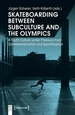 La planche à roulettes entre la sous-culture et les Jeux olympiques : Une culture de la jeunesse sous la pression de la commercialisation et de la sportivisation - Skateboarding Between Subculture and the Olympics: A Youth Culture Under Pressure from Commercialization and Sportification